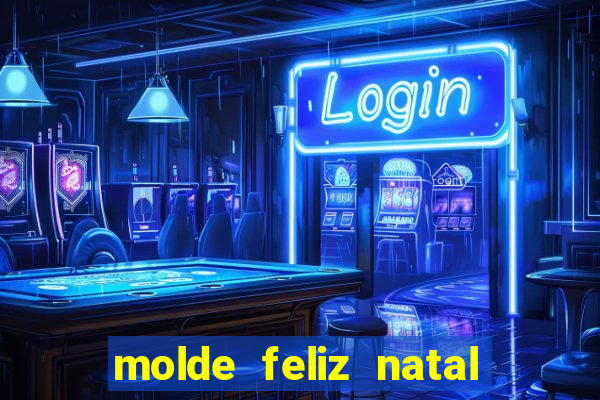 molde feliz natal para imprimir